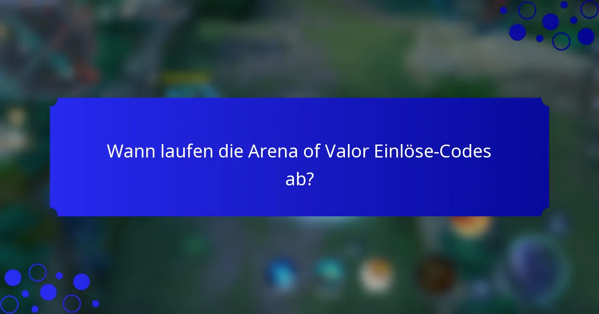 Wann laufen die Arena of Valor Einlöse-Codes ab?