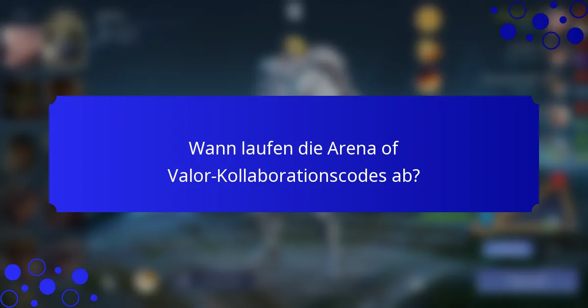 Wann laufen die Arena of Valor-Kollaborationscodes ab?