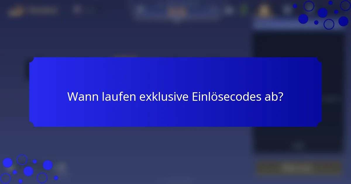 Wann laufen exklusive Einlösecodes ab?