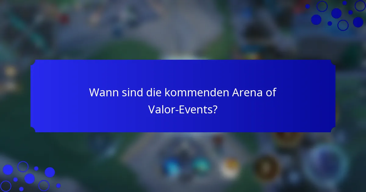 Wann sind die kommenden Arena of Valor-Events?