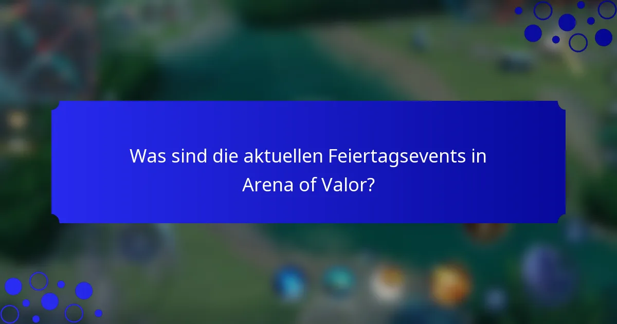Was sind die aktuellen Feiertagsevents in Arena of Valor?