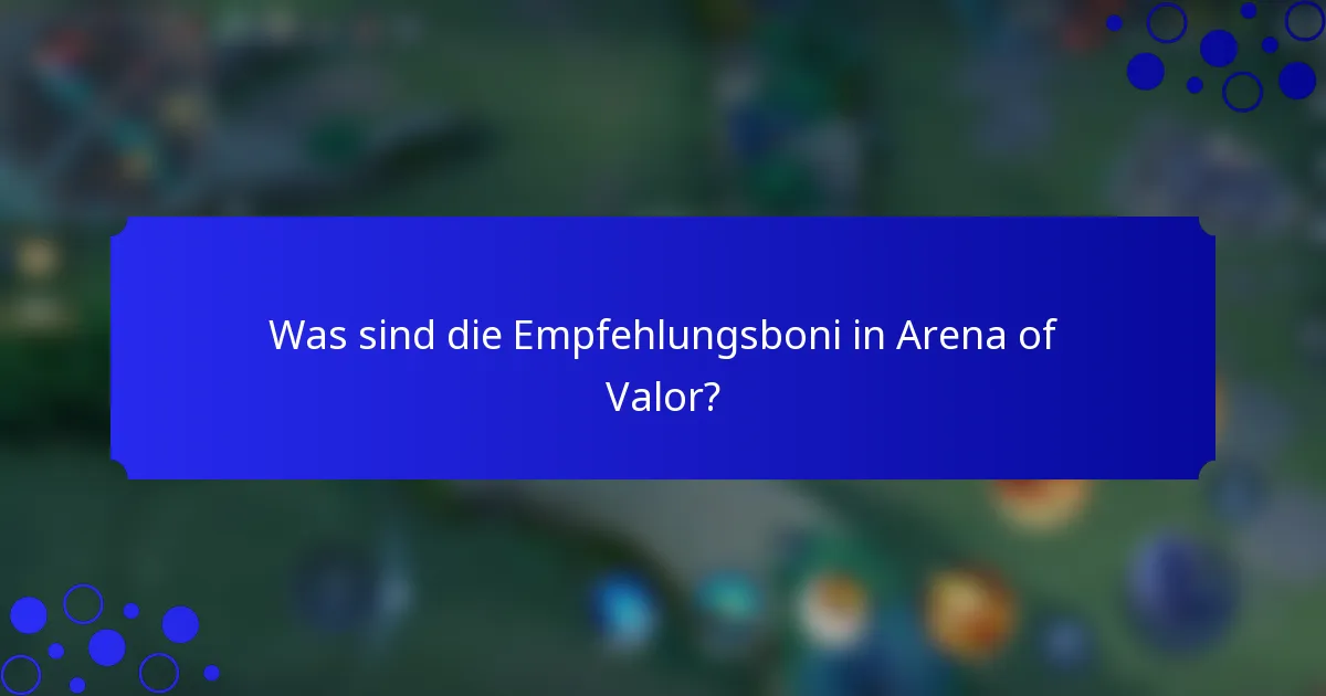 Was sind die Empfehlungsboni in Arena of Valor?