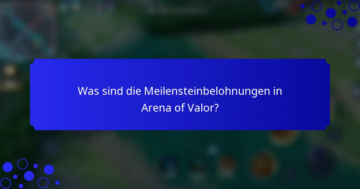 Was sind die Meilensteinbelohnungen in Arena of Valor?