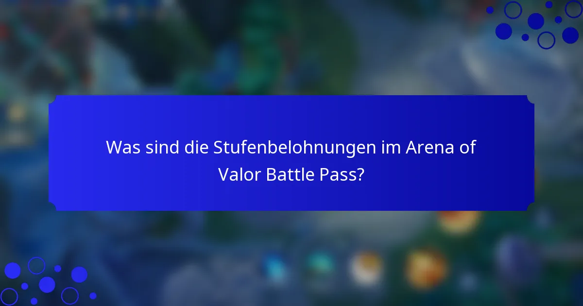 Was sind die Stufenbelohnungen im Arena of Valor Battle Pass?