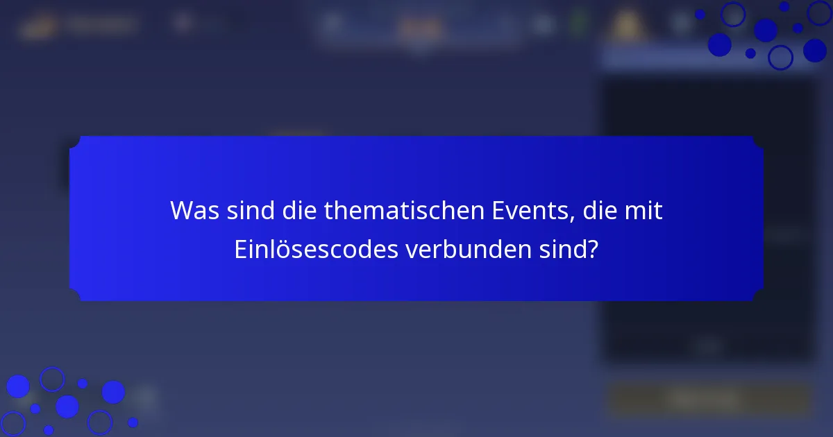 Was sind die thematischen Events, die mit Einlösescodes verbunden sind?