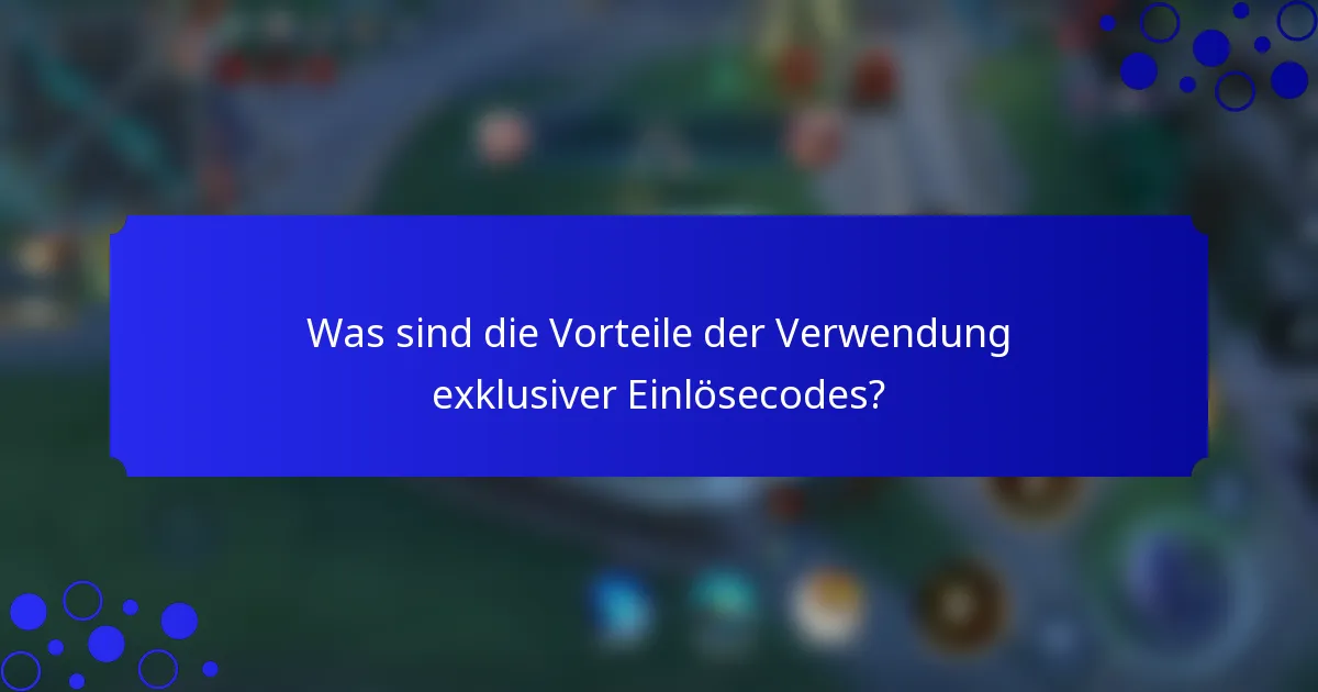 Was sind die Vorteile der Verwendung exklusiver Einlösecodes?
