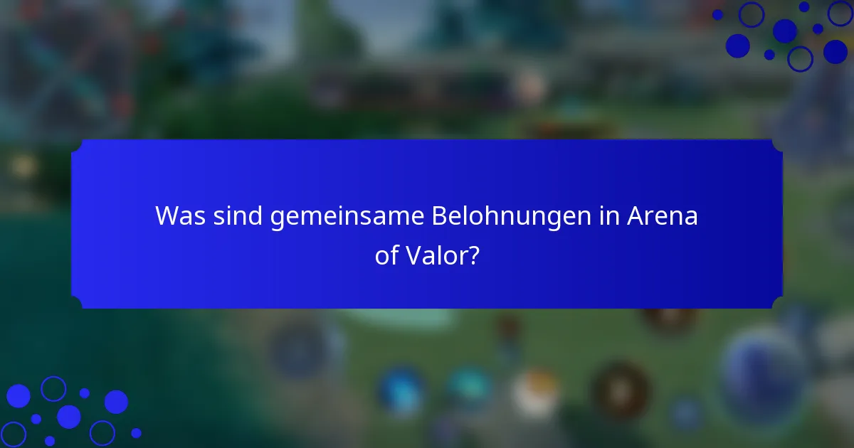 Was sind gemeinsame Belohnungen in Arena of Valor?