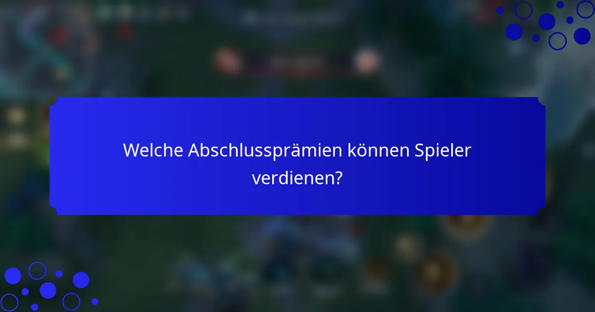 Welche Abschlussprämien können Spieler verdienen?