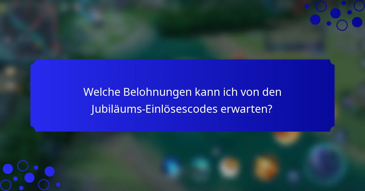 Welche Belohnungen kann ich von den Jubiläums-Einlösescodes erwarten?