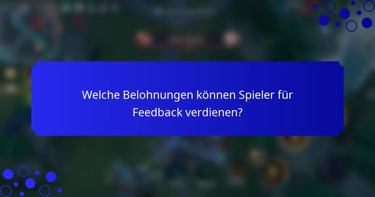 Welche Belohnungen können Spieler für Feedback verdienen?