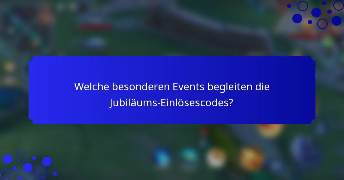Welche besonderen Events begleiten die Jubiläums-Einlösescodes?