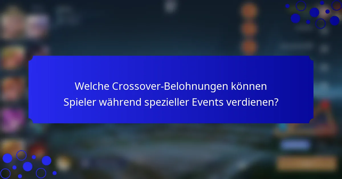 Welche Crossover-Belohnungen können Spieler während spezieller Events verdienen?