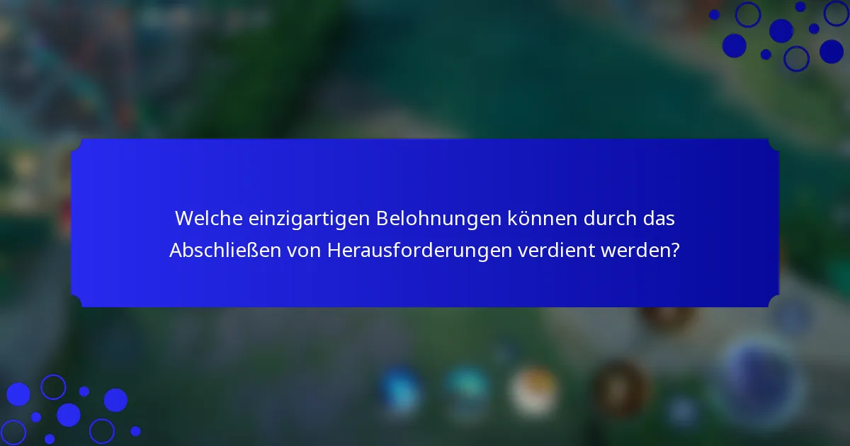 Welche einzigartigen Belohnungen können durch das Abschließen von Herausforderungen verdient werden?