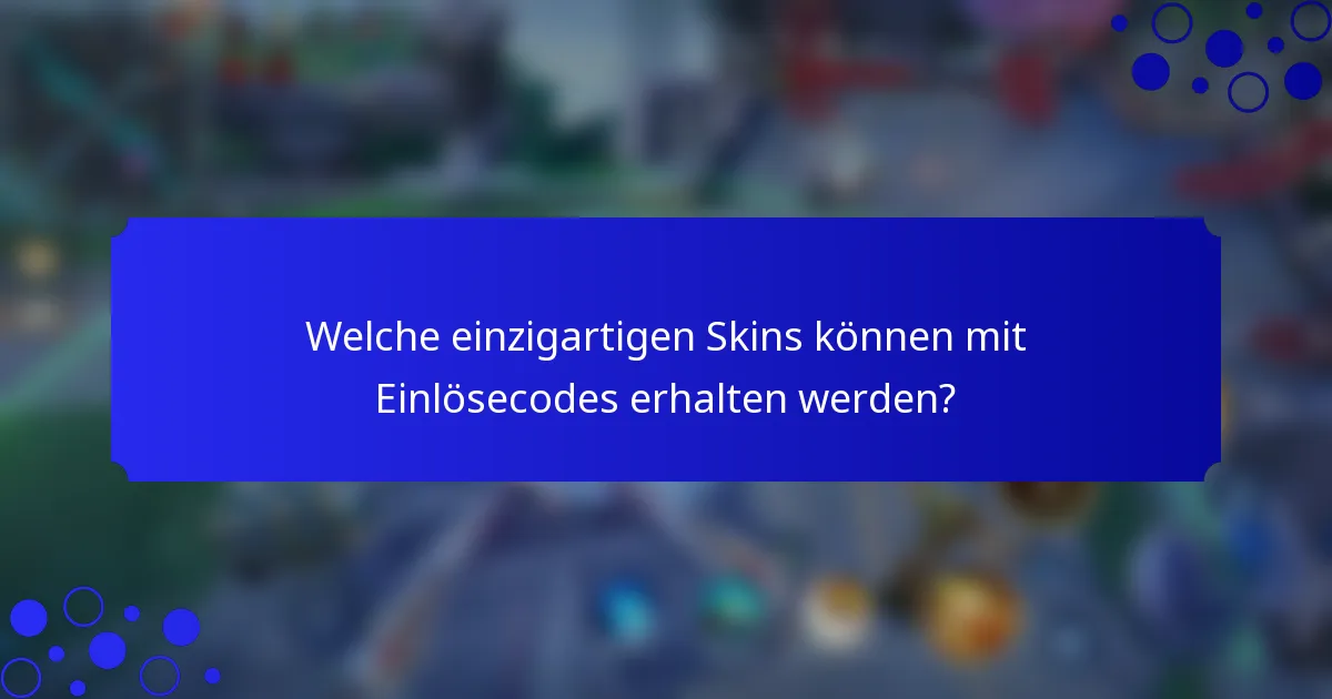 Welche einzigartigen Skins können mit Einlösecodes erhalten werden?