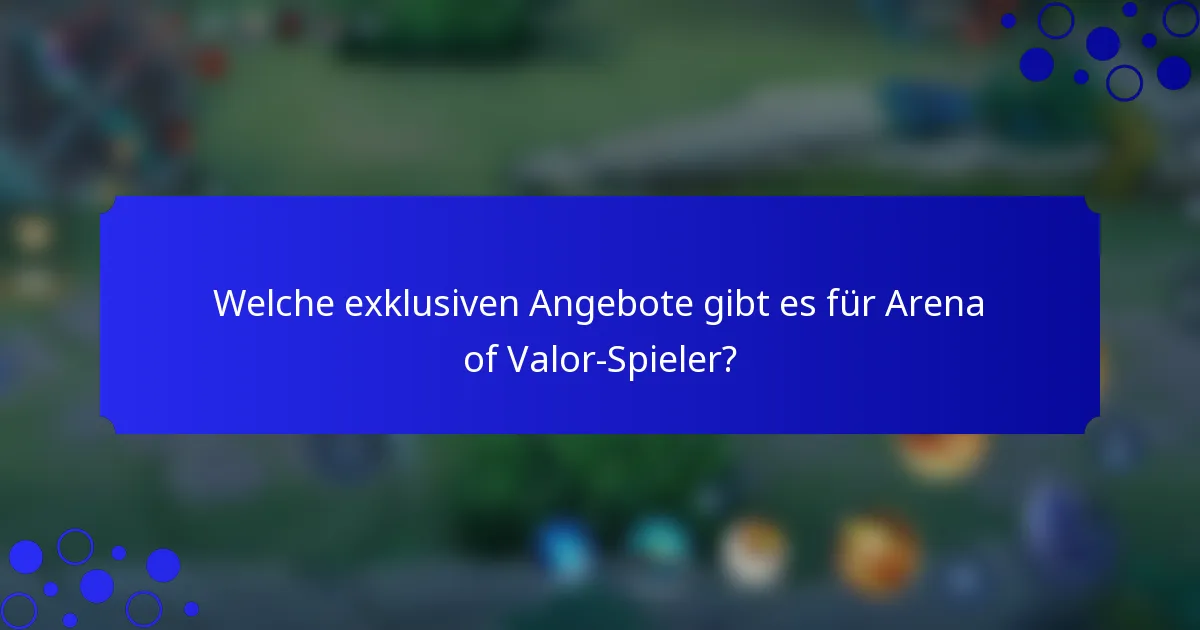 Welche exklusiven Angebote gibt es für Arena of Valor-Spieler?