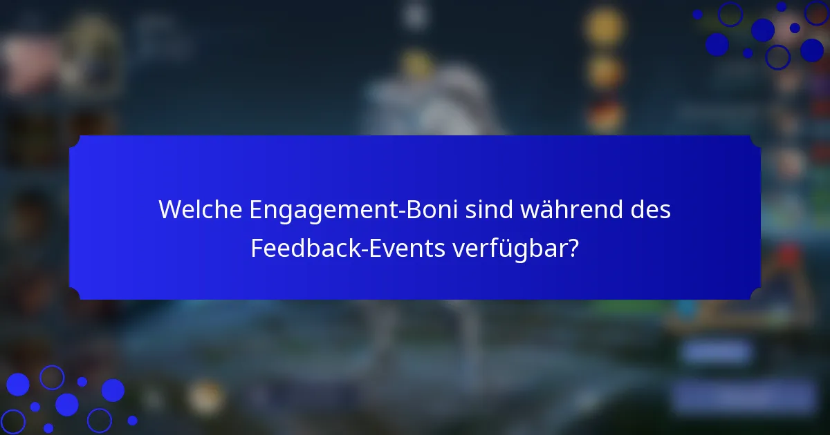 Welche Engagement-Boni sind während des Feedback-Events verfügbar?