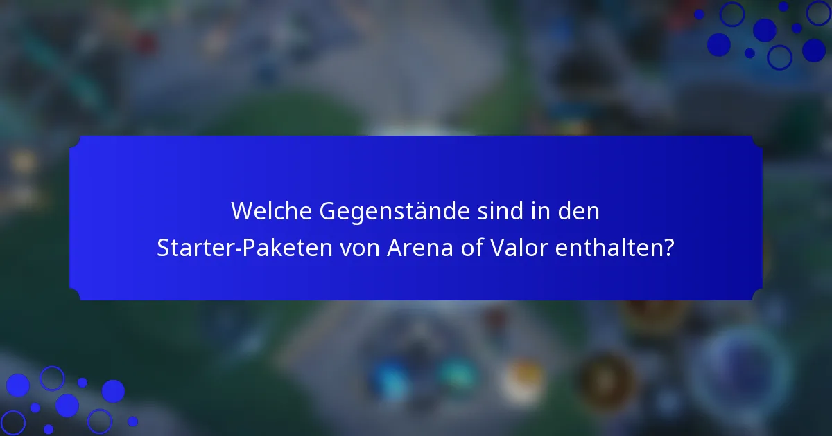 Welche Gegenstände sind in den Starter-Paketen von Arena of Valor enthalten?