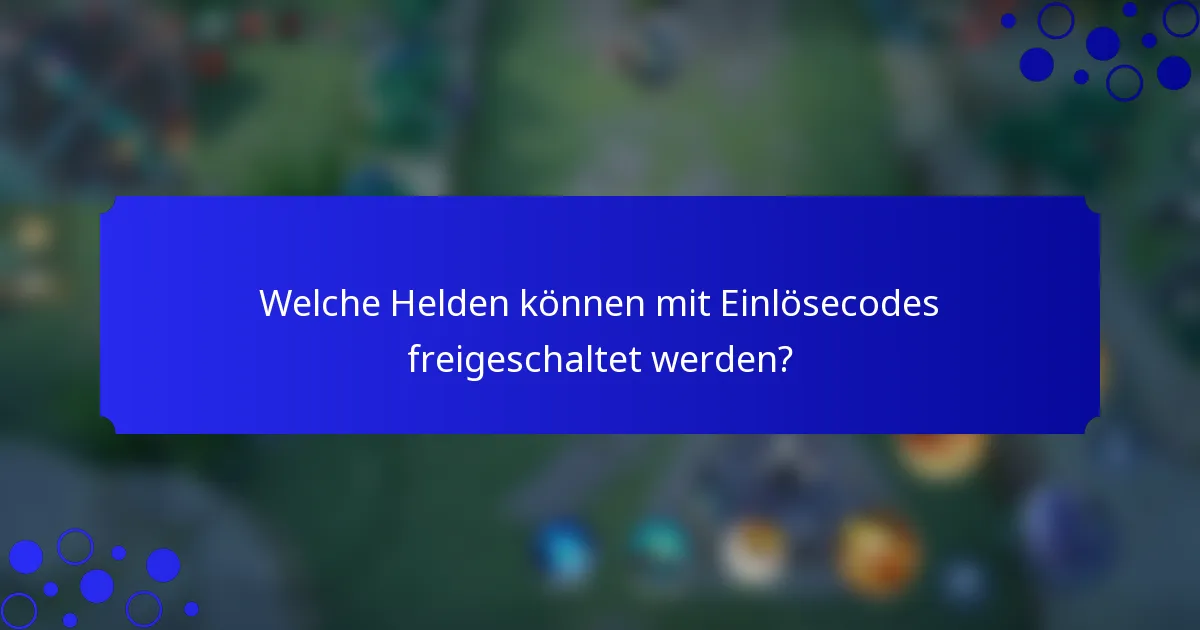 Welche Helden können mit Einlösecodes freigeschaltet werden?