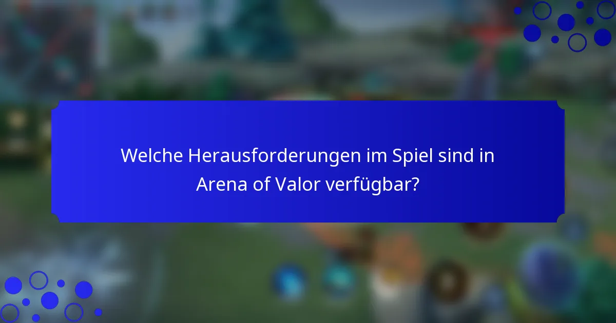 Welche Herausforderungen im Spiel sind in Arena of Valor verfügbar?