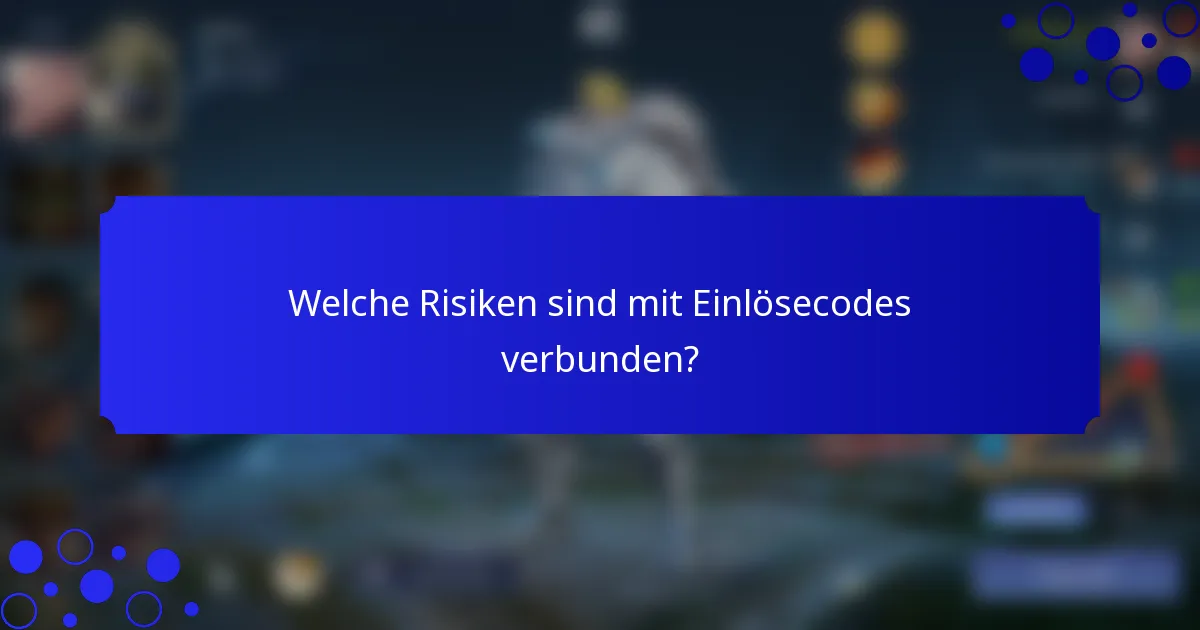 Welche Risiken sind mit Einlösecodes verbunden?