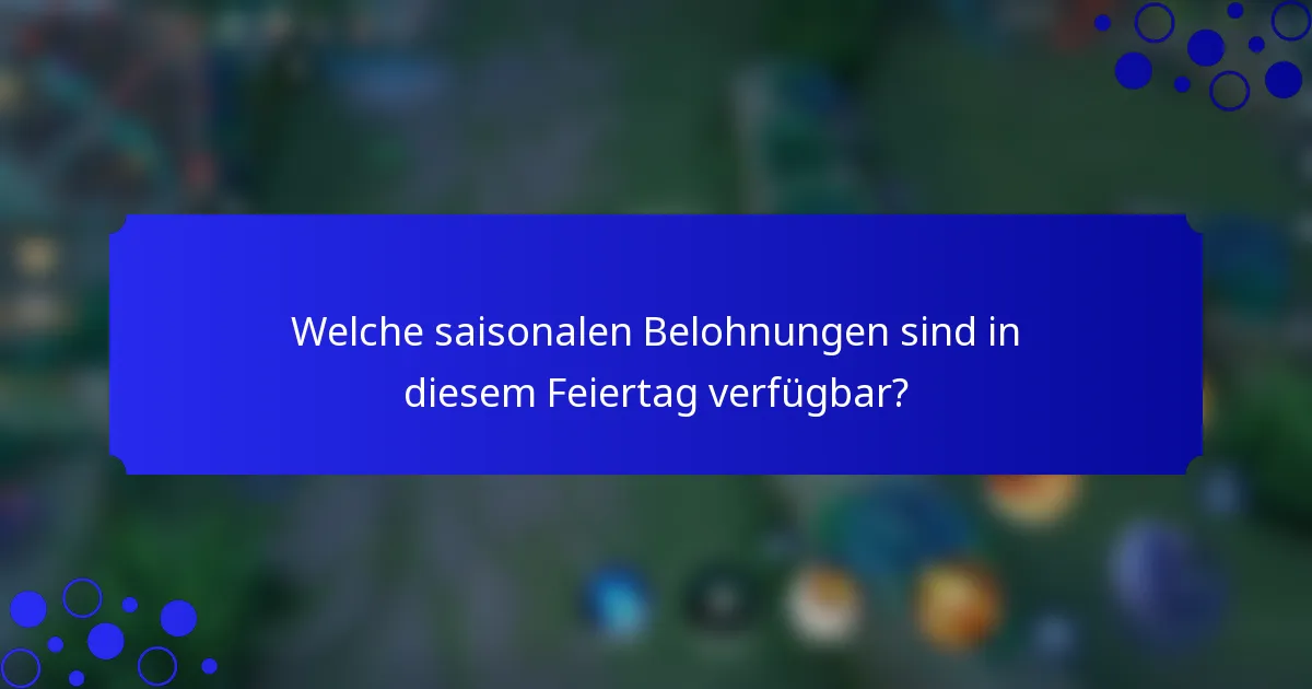 Welche saisonalen Belohnungen sind in diesem Feiertag verfügbar?