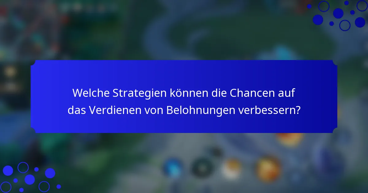 Welche Strategien können die Chancen auf das Verdienen von Belohnungen verbessern?