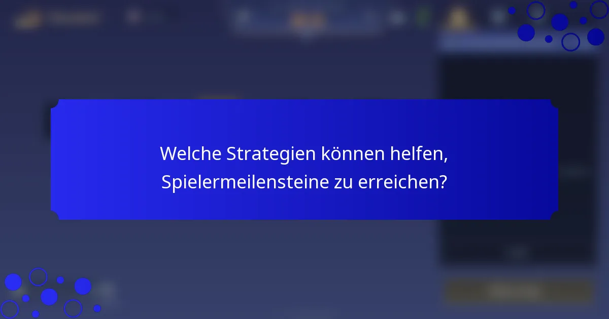 Welche Strategien können helfen, Spielermeilensteine zu erreichen?