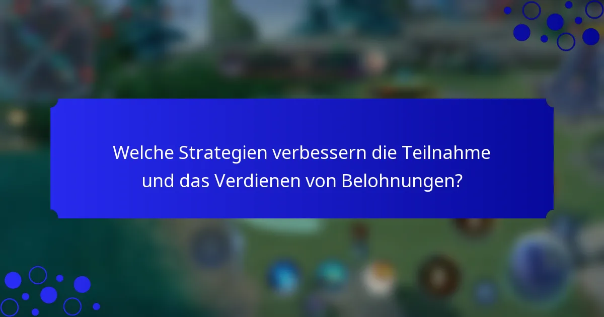 Welche Strategien verbessern die Teilnahme und das Verdienen von Belohnungen?