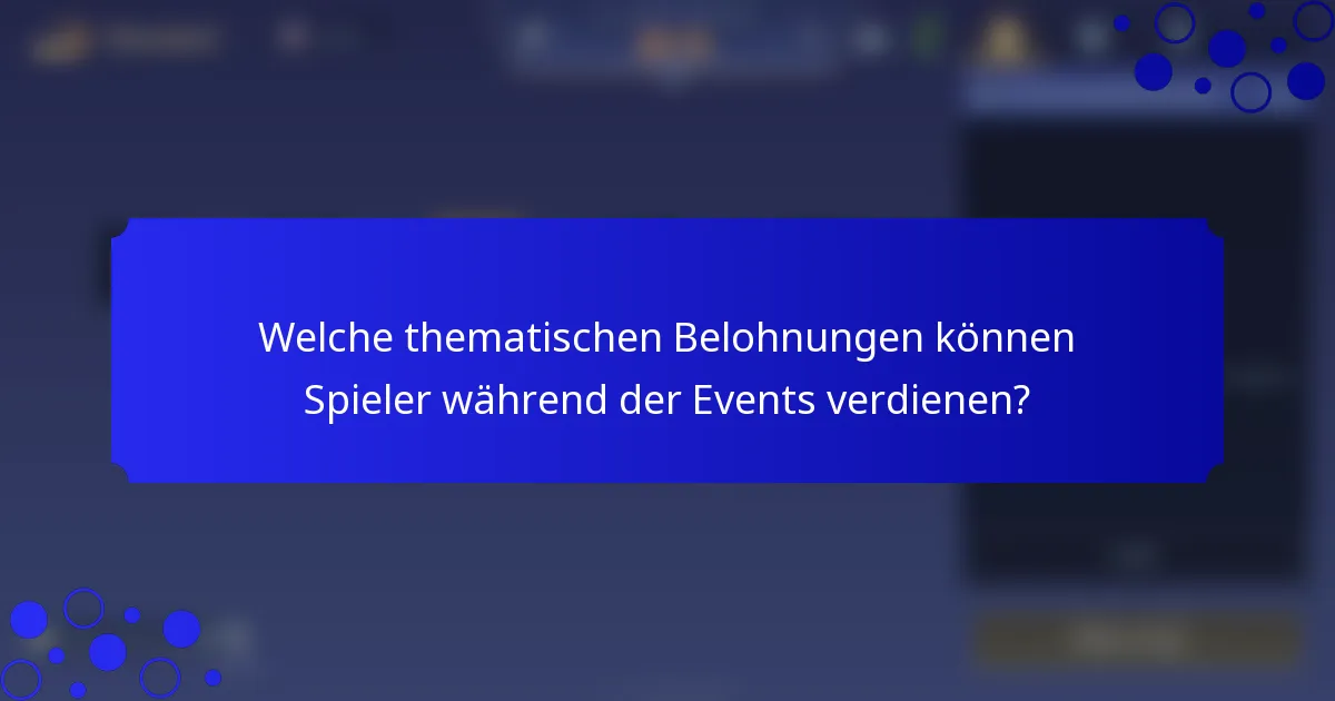 Welche thematischen Belohnungen können Spieler während der Events verdienen?