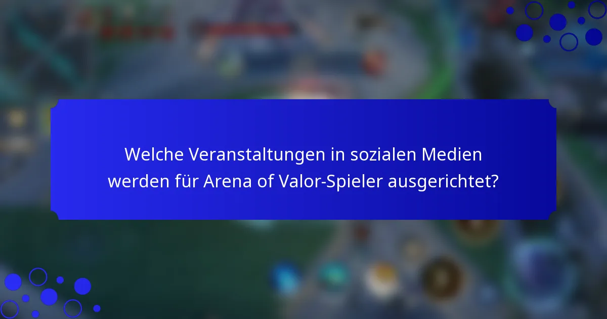 Welche Veranstaltungen in sozialen Medien werden für Arena of Valor-Spieler ausgerichtet?