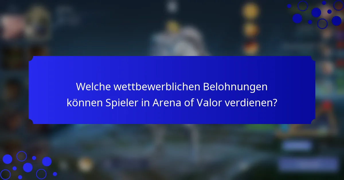 Welche wettbewerblichen Belohnungen können Spieler in Arena of Valor verdienen?