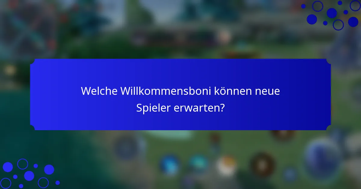 Welche Willkommensboni können neue Spieler erwarten?