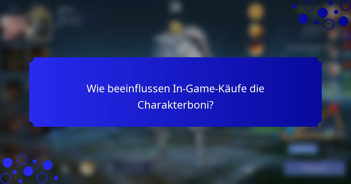 Wie beeinflussen In-Game-Käufe die Charakterboni?