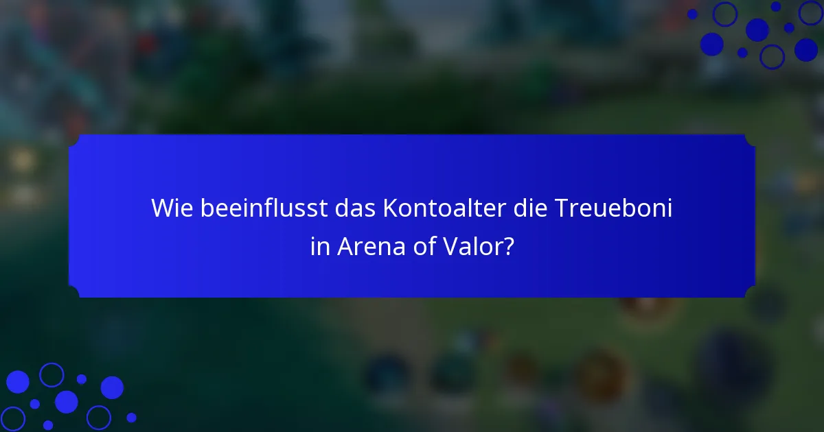 Wie beeinflusst das Kontoalter die Treueboni in Arena of Valor?