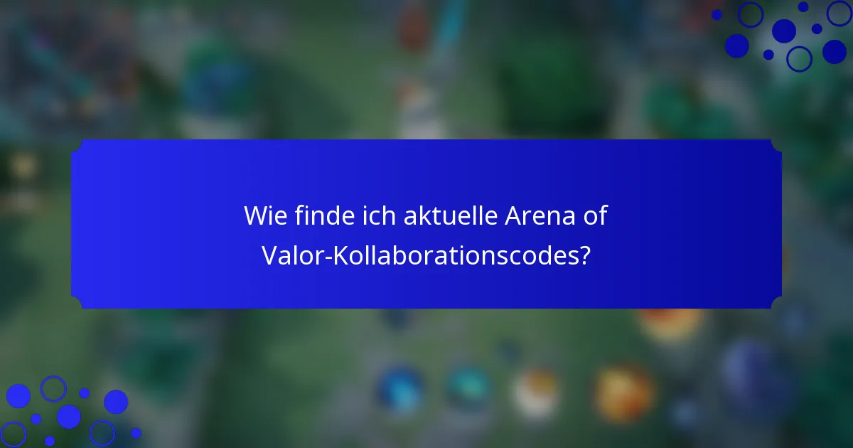 Wie finde ich aktuelle Arena of Valor-Kollaborationscodes?