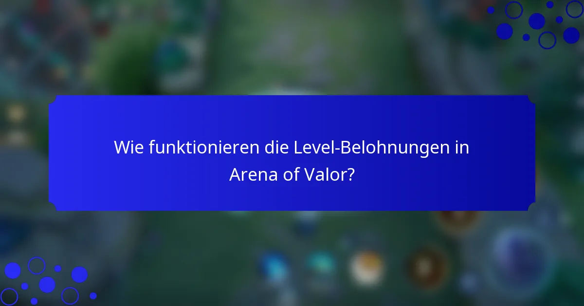 Wie funktionieren die Level-Belohnungen in Arena of Valor?
