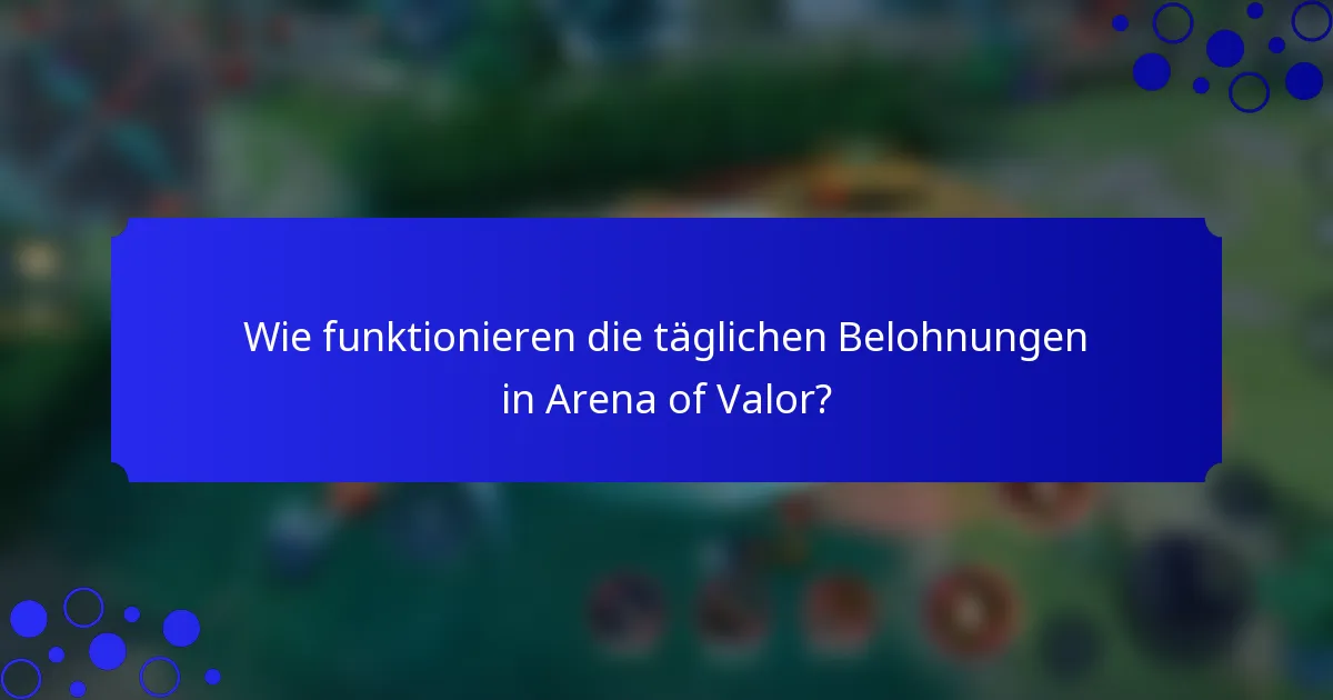 Wie funktionieren die täglichen Belohnungen in Arena of Valor?