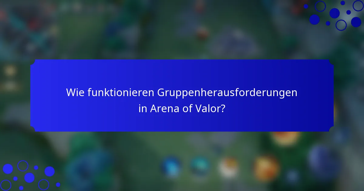 Wie funktionieren Gruppenherausforderungen in Arena of Valor?