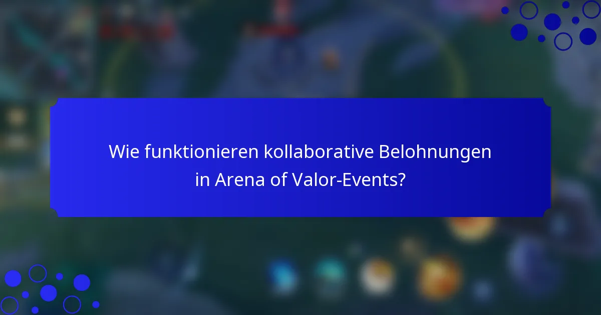 Wie funktionieren kollaborative Belohnungen in Arena of Valor-Events?