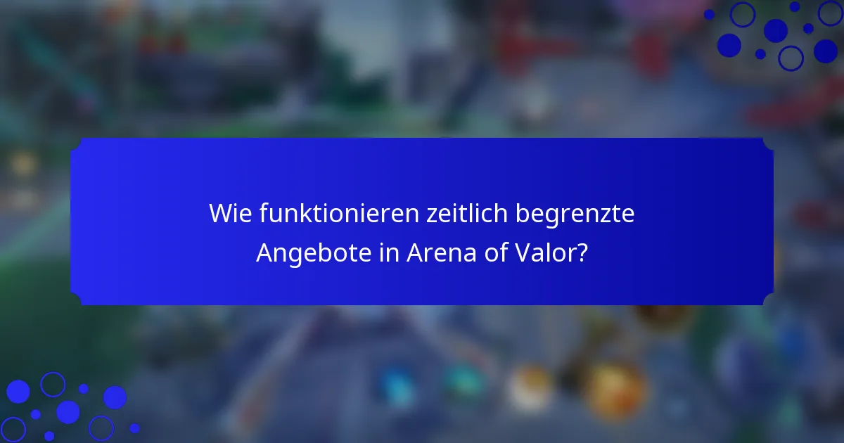 Wie funktionieren zeitlich begrenzte Angebote in Arena of Valor?