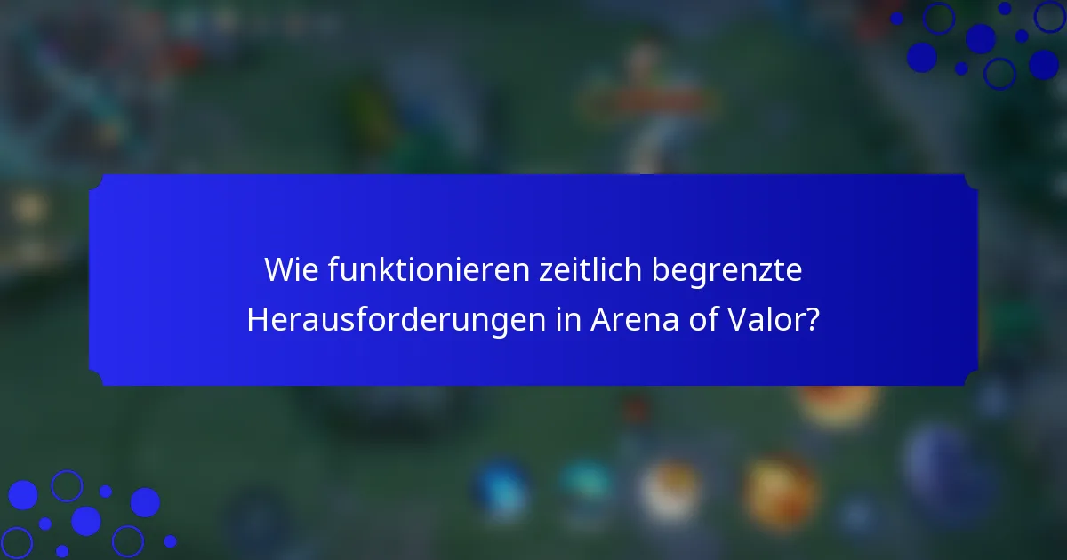 Wie funktionieren zeitlich begrenzte Herausforderungen in Arena of Valor?