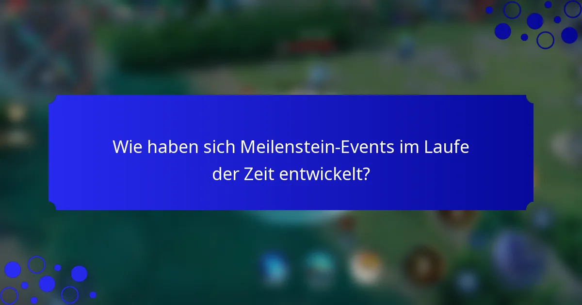 Wie haben sich Meilenstein-Events im Laufe der Zeit entwickelt?