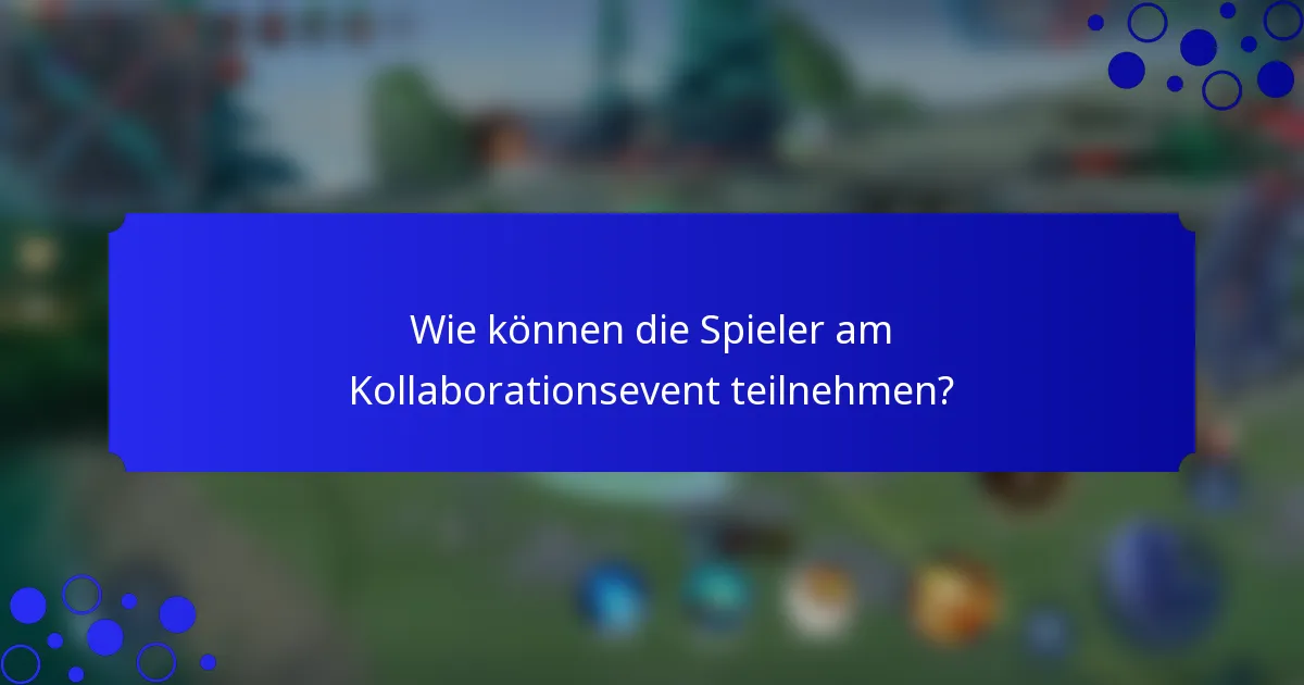 Wie können die Spieler am Kollaborationsevent teilnehmen?