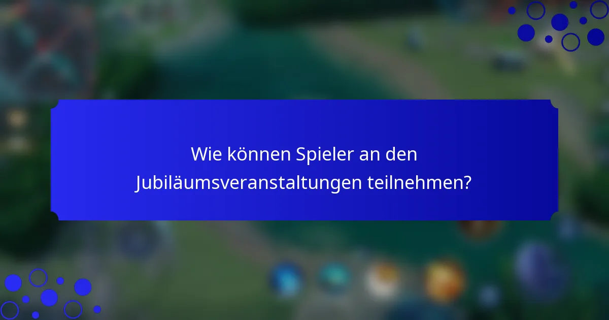 Wie können Spieler an den Jubiläumsveranstaltungen teilnehmen?
