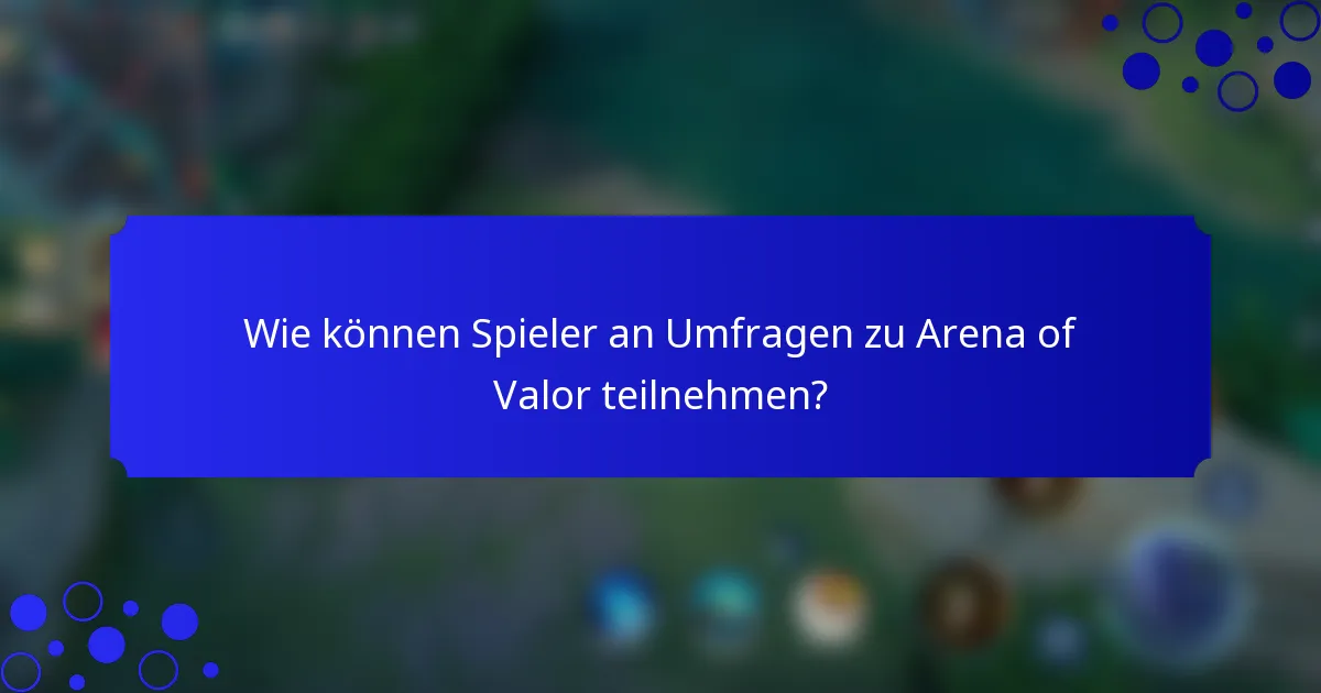 Wie können Spieler an Umfragen zu Arena of Valor teilnehmen?