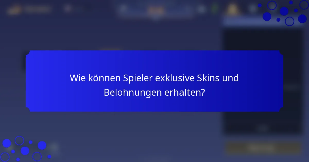 Wie können Spieler exklusive Skins und Belohnungen erhalten?