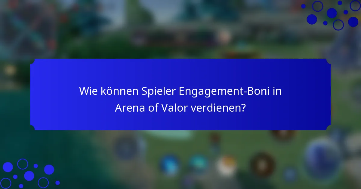 Wie können Spieler Engagement-Boni in Arena of Valor verdienen?