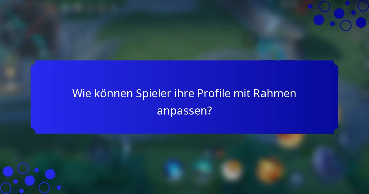 Wie können Spieler ihre Profile mit Rahmen anpassen?