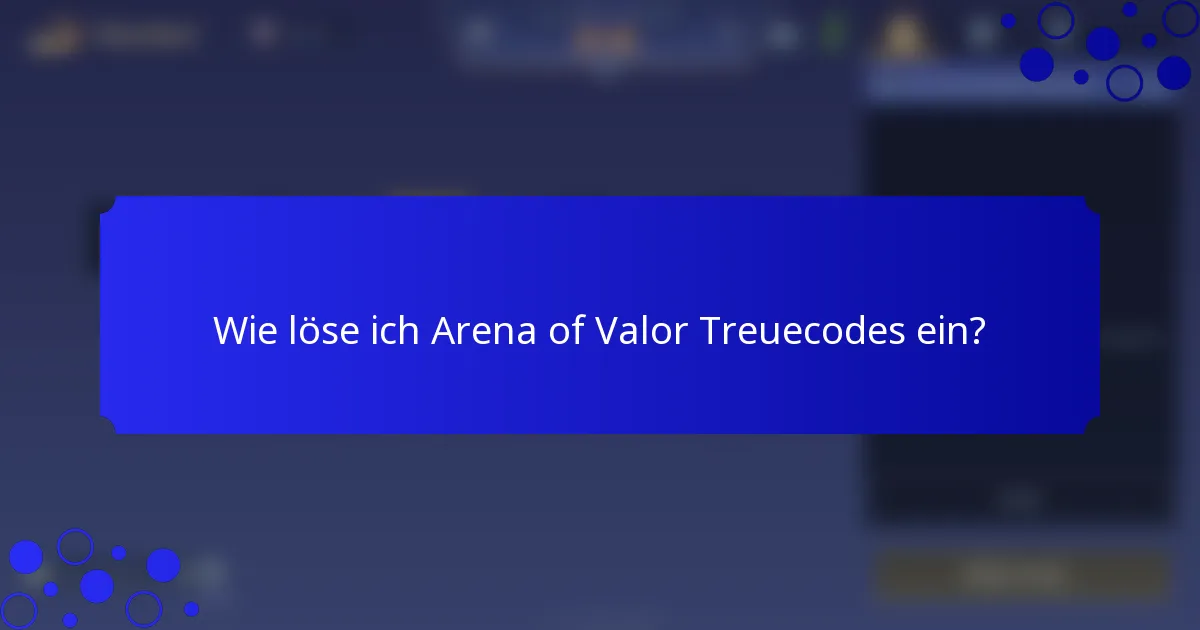 Wie löse ich Arena of Valor Treuecodes ein?