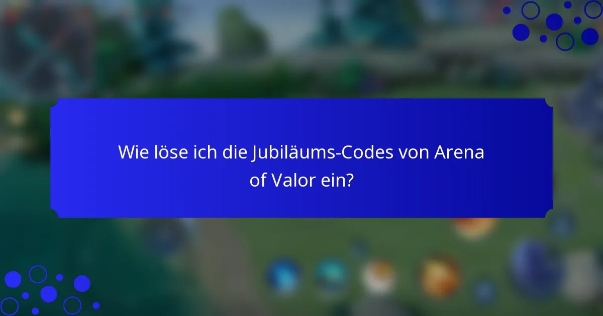 Wie löse ich die Jubiläums-Codes von Arena of Valor ein?